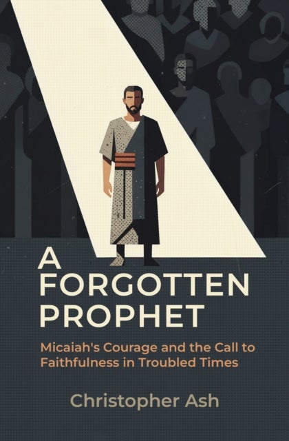 A Forgotten Prophet - Micaiah's Courage and the Call to Faithfulness in Troubled Times