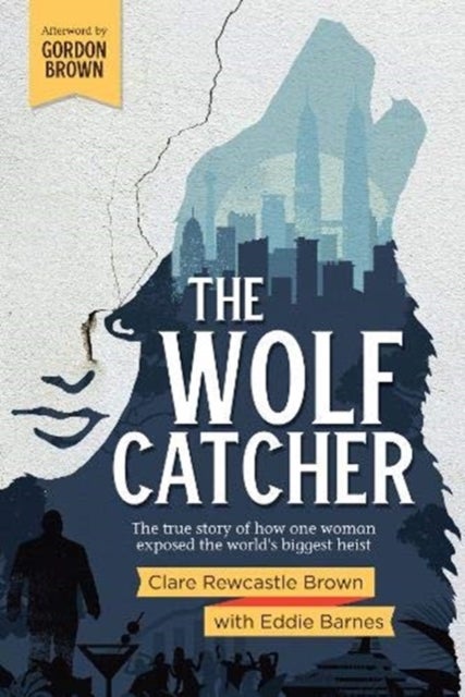 The Wolf Catcher - The true story of how one woman exposed the world's biggest heist