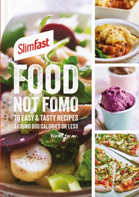 SlimFast Food Not FOMO - 70 Easy & tasty recipes, 600 calories or less.
