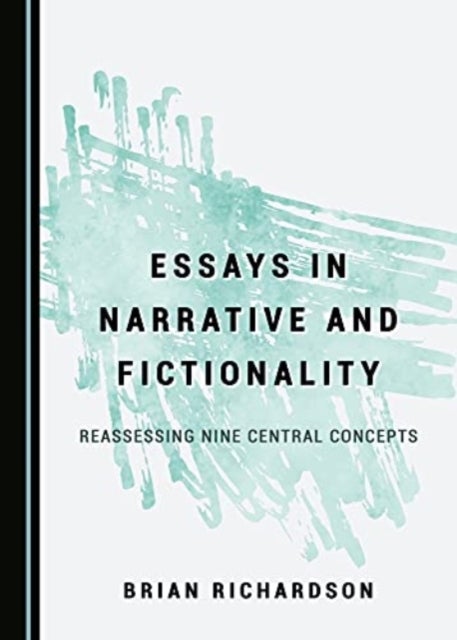 Essays in Narrative and Fictionality - Reassessing Nine Central Concepts