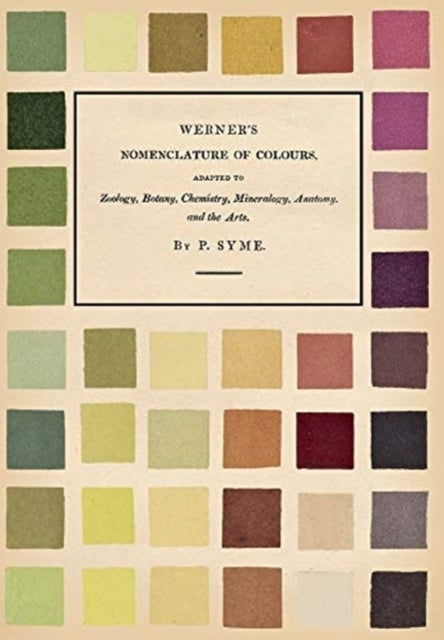 Werner's Nomenclature of Colours;Adapted to Zoology, Botany, Chemistry, Mineralogy, Anatomy, and the - Adapted to Zoology, Botany, Chemistry, Mineralogy, Anatomy, and the Arts