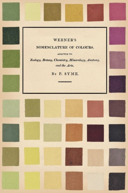 Werner's Nomenclature of Colours - Adapted to Zoology, Botany, Chemistry, Mineralogy, Anatomy, and the Arts