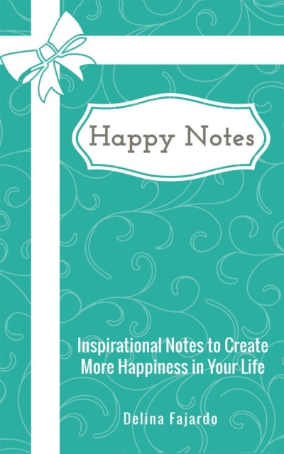 Happy Notes - Inspirational Notes to Create More Happiness in Your Life