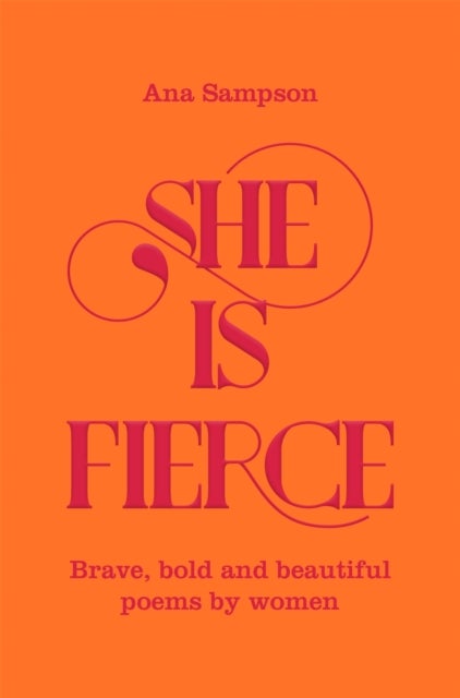 She is Fierce - Brave, Bold and Beautiful Poems by Women