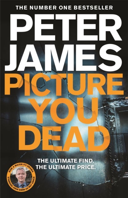 Picture You Dead - Roy Grace returns to solve a nerve-shattering case