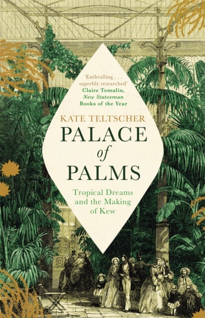 Palace of Palms - Tropical Dreams and the Making of Kew