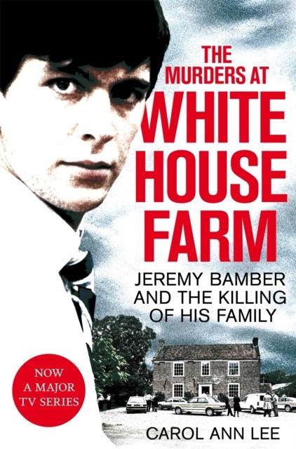 The Murders at White House Farm - Jeremy Bamber and the killing of his family. The definitive investigation.
