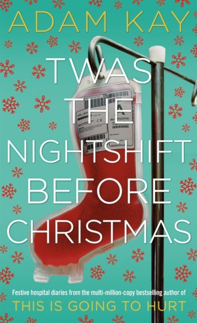 Twas The Nightshift Before Christmas - Festive hospital diaries from the author of million-copy hit This is Going to Hurt