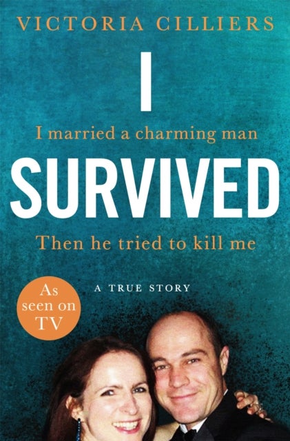 I Survived - I married a charming man. Then he tried to kill me. A true story.