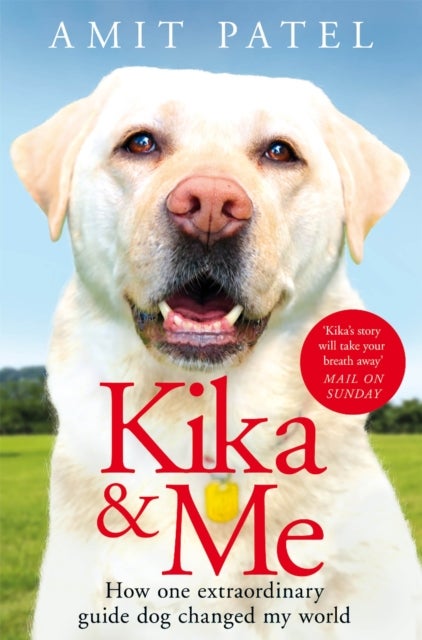 Kika & Me - How One Extraordinary Guide Dog Changed My World