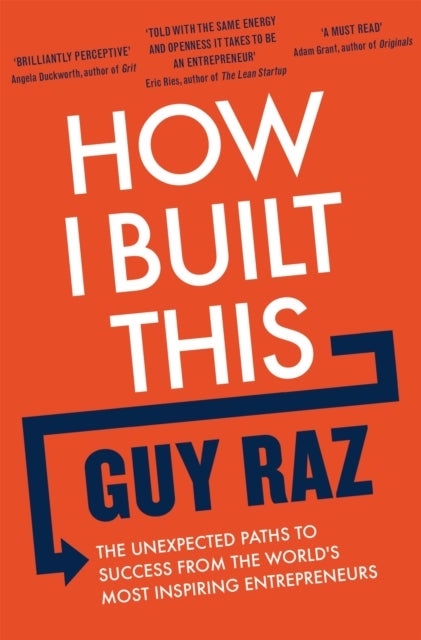 How I Built This - The Unexpected Paths to Success From the World's Most Inspiring Entrepreneurs