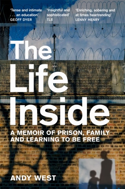 The Life Inside - A Memoir of Prison, Family and Learning to Be Free