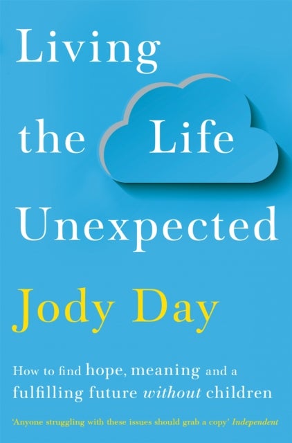 Living the Life Unexpected - How to find hope, meaning and a fulfilling future without children