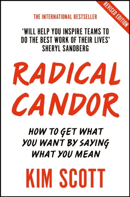 Radical Candor - Fully Revised and Updated Edition: How to Get What You Want by Saying What You Mean