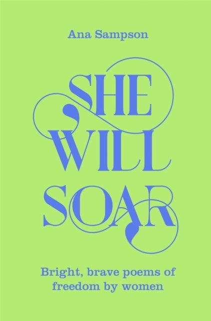 She Will Soar - Bright, Brave Poems about Freedom by Women