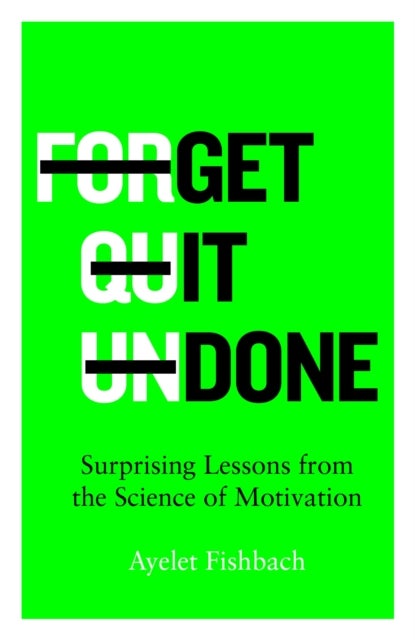 Get it Done - Surprising Lessons from the Science of Motivation