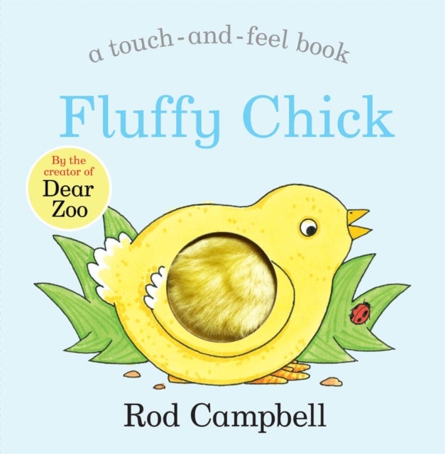 Fluffy Chick - A touch-and-feel Book from the creator of Dear Zoo