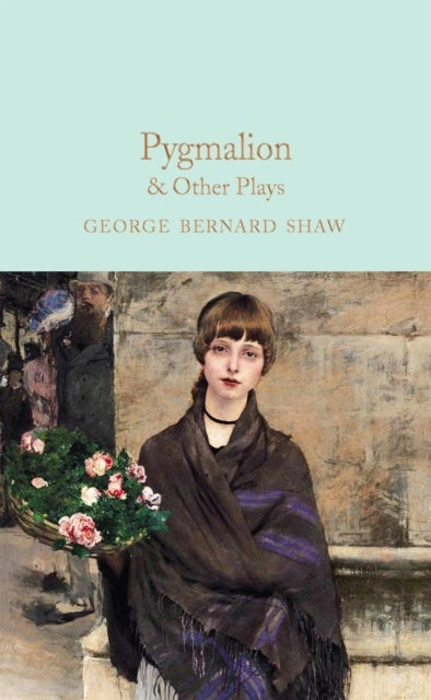 Pygmalion & Other Plays - Macmillan Collector's Library