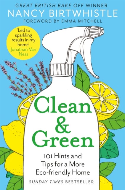 Clean & Green - 101 Hints and Tips for a More Eco-Friendly Home