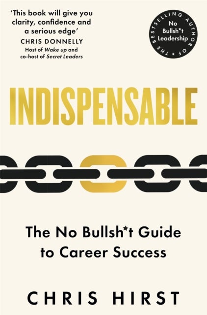 Indispensable - The No Bullsh*t Guide to Career Success