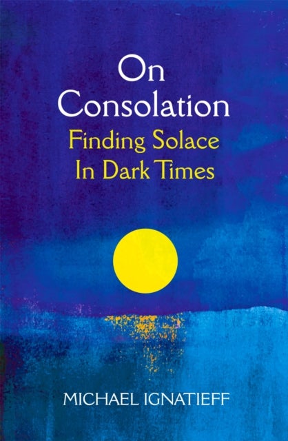 On Consolation - Finding Solace in Dark Times