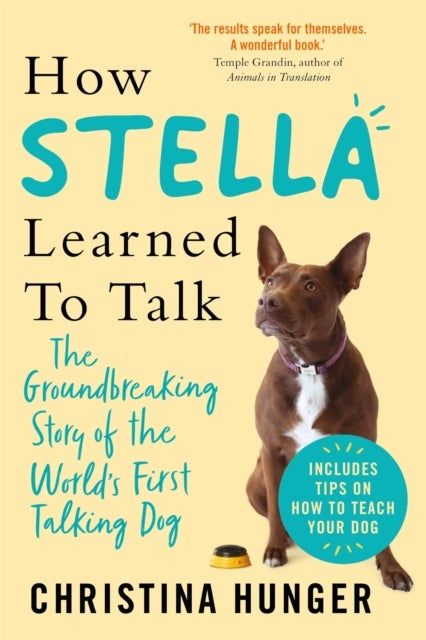 How Stella Learned to Talk - The Groundbreaking Story of the World's First Talking Dog