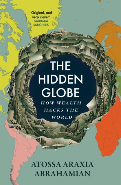 The Hidden Globe - How Wealth Hacks the World