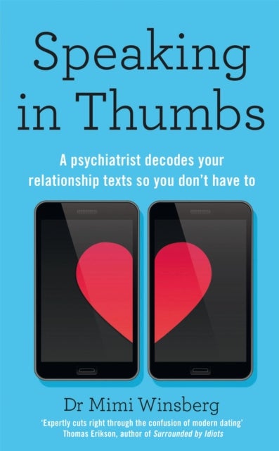 Speaking in Thumbs - A Psychiatrist Decodes Your Dating Texts So You Don't Have To