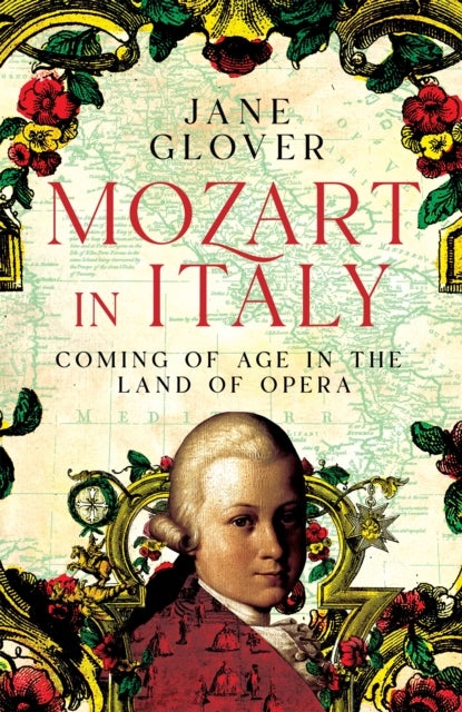 Mozart in Italy - Coming of Age in the Land of Opera