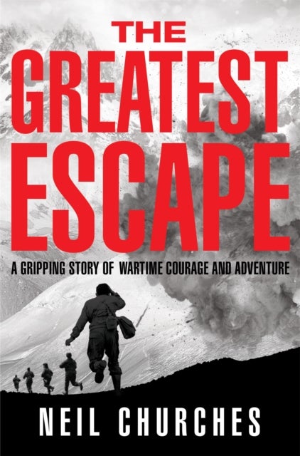 The Greatest Escape - A gripping story of wartime courage and adventure