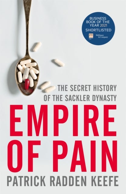 Empire of Pain. Secret History of the Sackler Dyna - the secret history of the Sackler dynasty