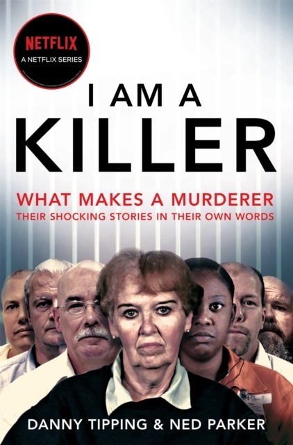 I Am A Killer - What makes a murderer, their shocking stories in their own words