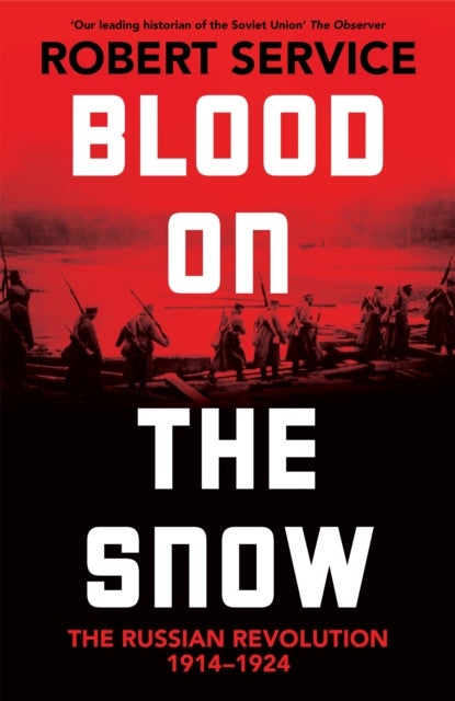 Blood on the Snow - The Russian Revolution 1914-1924