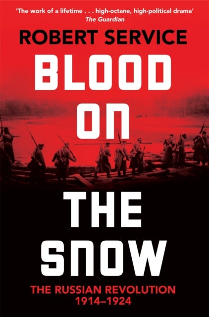 Blood on the Snow - The Russian Revolution 1914-1924