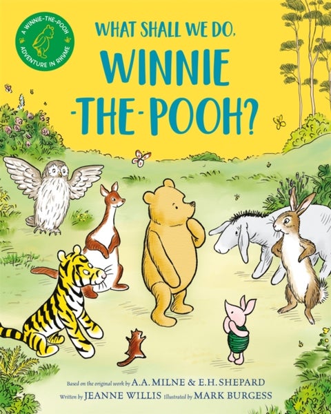 What Shall We Do, Winnie-the-Pooh? - A brand new Winnie-the-Pooh adventure in rhyme, featuring A.A Milne's and E.H Shepard's beloved characters
