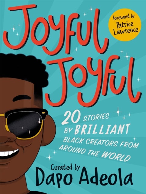 Joyful, Joyful - 20 Stories by BRILLIANT Black Creators from Around the World