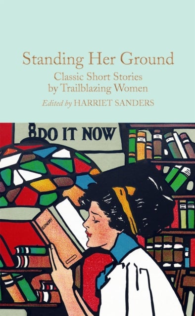 Standing Her Ground - Classic Short Stories by Trailblazing Women