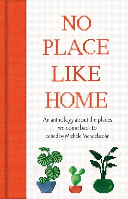 No Place Like Home - An anthology about the places we come back to