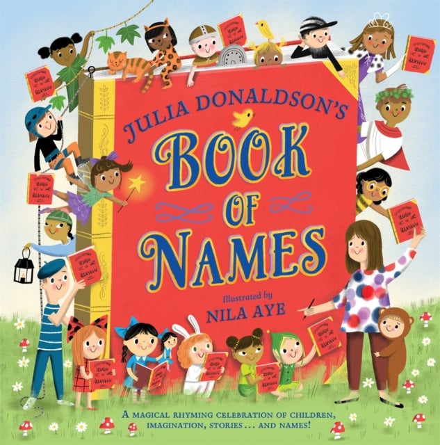 Julia Donaldson's Book of Names - A Magical Rhyming Celebration of Children, Imagination, Stories . . . And Names!