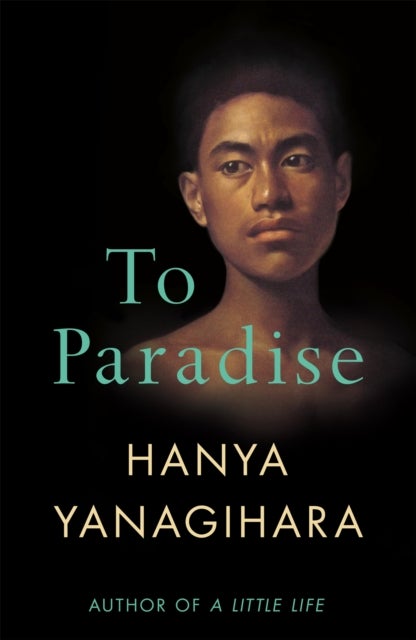 To Paradise - From the author of A Little Life