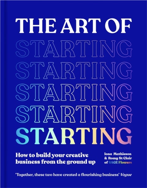 The Art of Starting - How to Build Your Creative Business from the Ground Up
