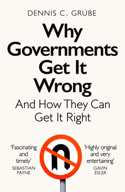 Why Governments Get It Wrong - And How They Can Get It Right