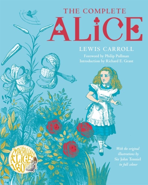 The Complete Alice - Alice's Adventures in Wonderland and Through the Looking-Glass and What Alice Found There