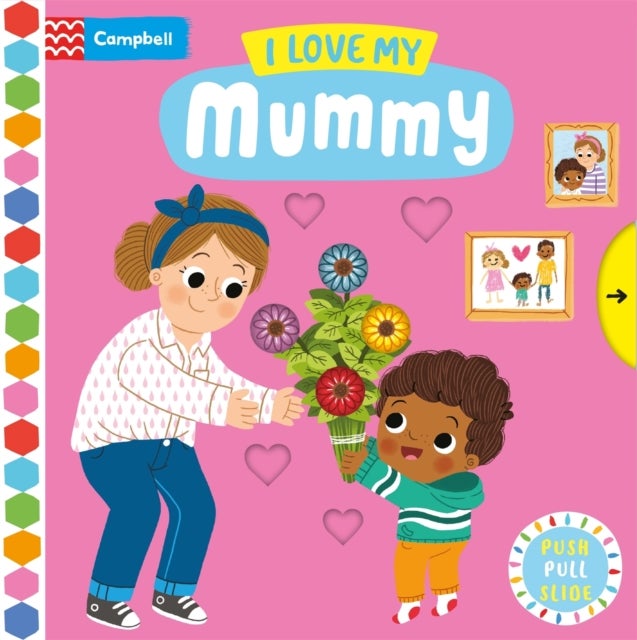 I Love My Mummy - A Push, Pull, Slide Book