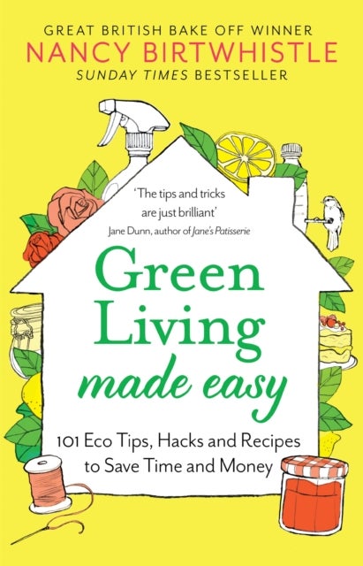 Green Living Made Easy - 101 Eco Tips, Hacks and Recipes to Save Time and Money