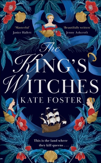 The King's Witches - A Bewitching Historical Novel from the Women's Prize Longlisted Author of The Maiden