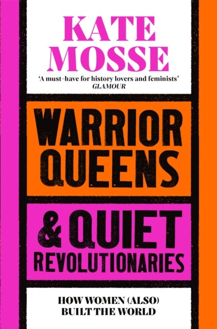 Warrior Queens & Quiet Revolutionaries - How Women (Also) Built the World