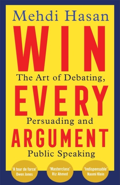 Win Every Argument - The Art of Debating, Persuading and Public Speaking