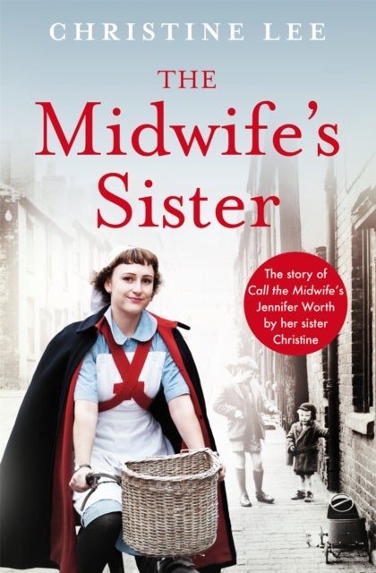The Midwife's Sister - The Story of Call The Midwife's Jennifer Worth by her sister Christine