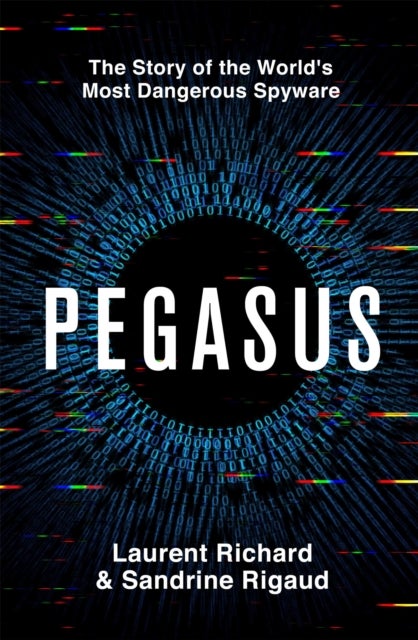 Pegasus - The Story of the World's Most Dangerous Spyware